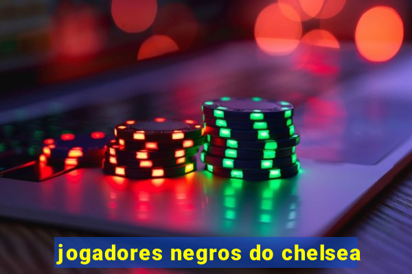 jogadores negros do chelsea